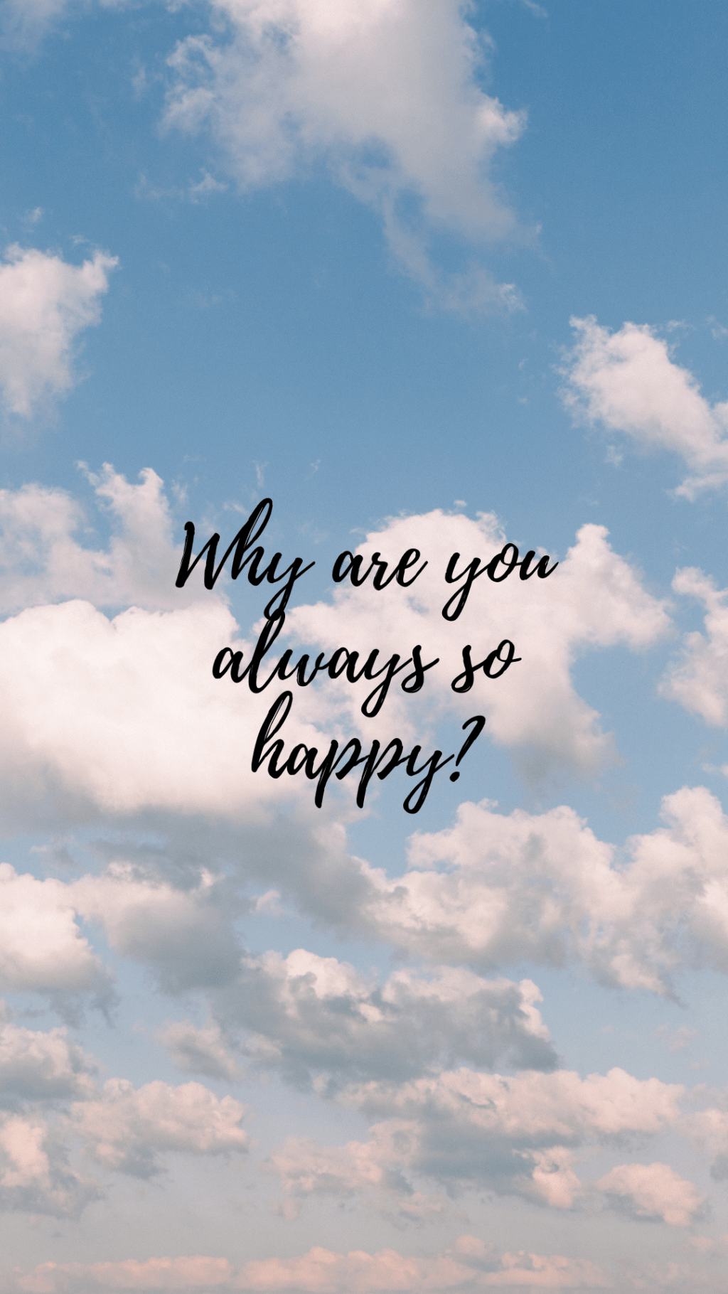 Why are you always so&nbsp;happy?